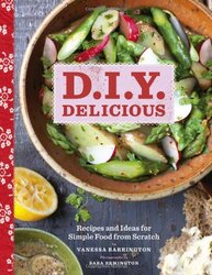 D.I.Y. Delicious: Recipes and Ideas for Simple Food from Scratch, Hardcover Book, By: Vanessa Barrington