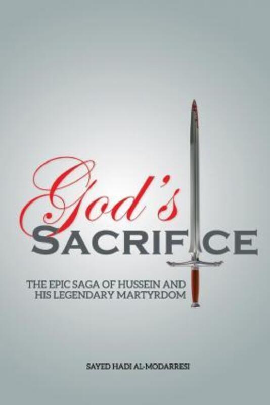 God's Sacrifice: The Epic Saga of Hussein and His Legendary Martyrdom.paperback,By :Al-Modarresi, Sayed Hadi
