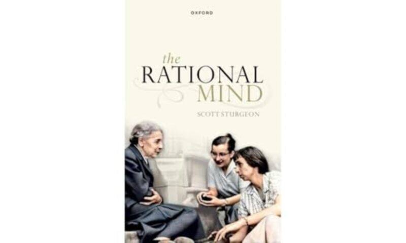 

The Rational Mind by Scott (Professor of Philosophy, Professor of Philosophy, University of Birmingham) Sturgeon -Paperback