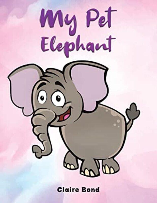 

My Pet Elephant by Claire Bond-Paperback