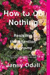 How To Do Nothing Resisting The Attention Economy By Odell, Jenny Paperback