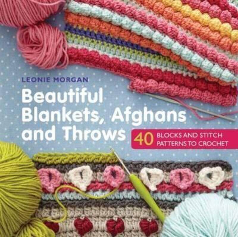 

Beautiful Blankets, Afghans and Throws: 40 Blocks & Stitch Patterns to Crochet