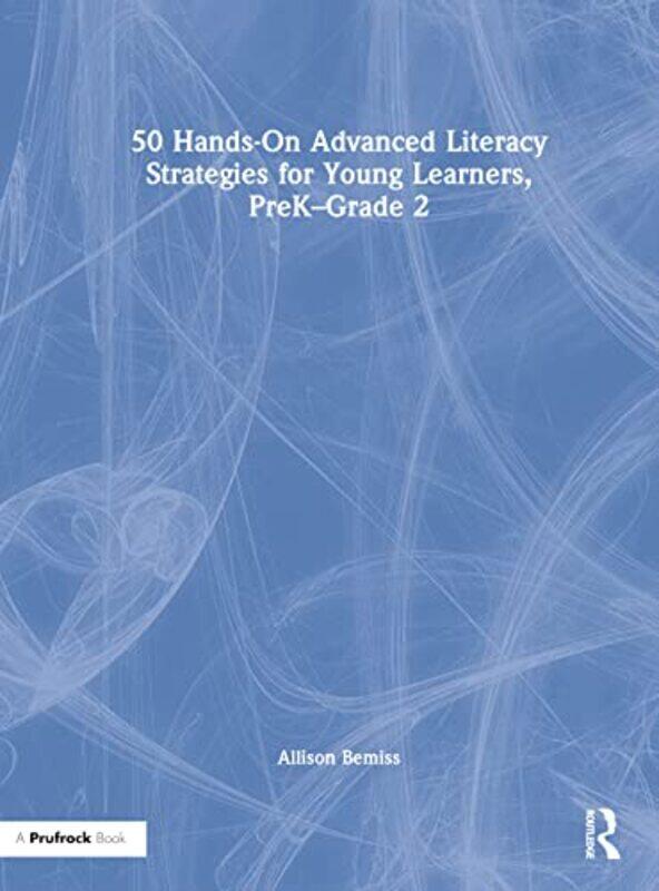 

50 HandsOn Advanced Literacy Strategies for Young Learners PreKGrade 2 by Allison Bemiss-Hardcover