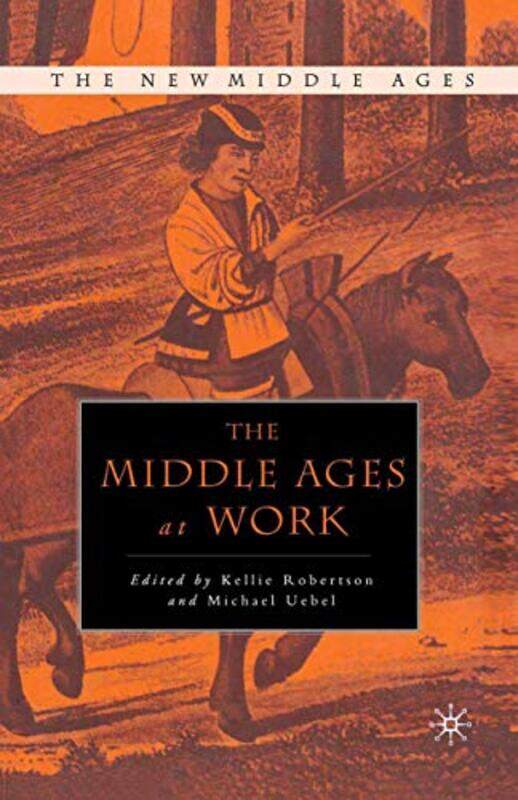 

The Middle Ages at Work by K RobertsonM Uebel-Hardcover