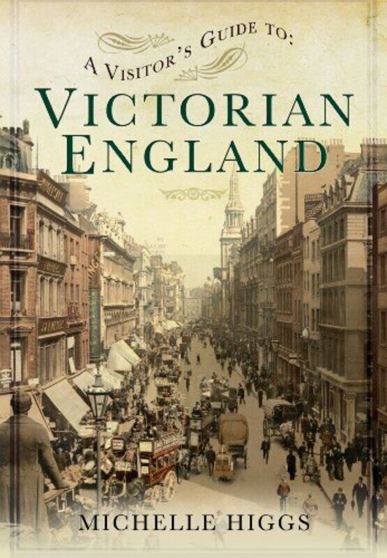 

Visitors Guide to Victorian England by Michelle Higgs-Paperback