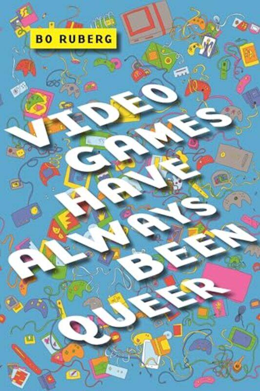 

Video Games Have Always Been Queer by Will Self-Paperback