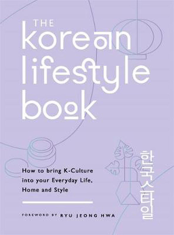 The Korean Lifestyle Book: How to Bring K-Culture into your Everyday Life, Home and Style, Paperback Book, By: Jeong Hwa Hwa