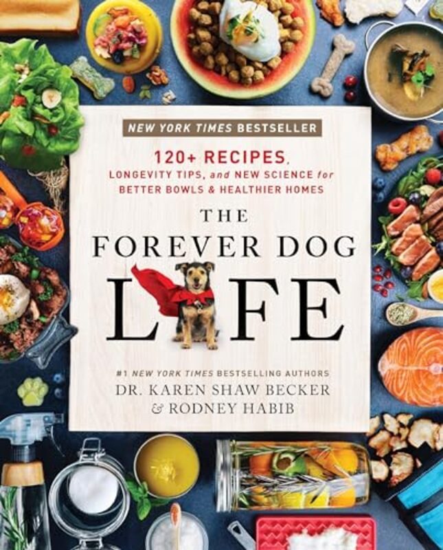 

The Forever Dog Life 120 Recipes Longevity Tips And New Science For Better Bowls And Healthier H By Habib, Rodney - Becker, Karen Shaw Hardcover