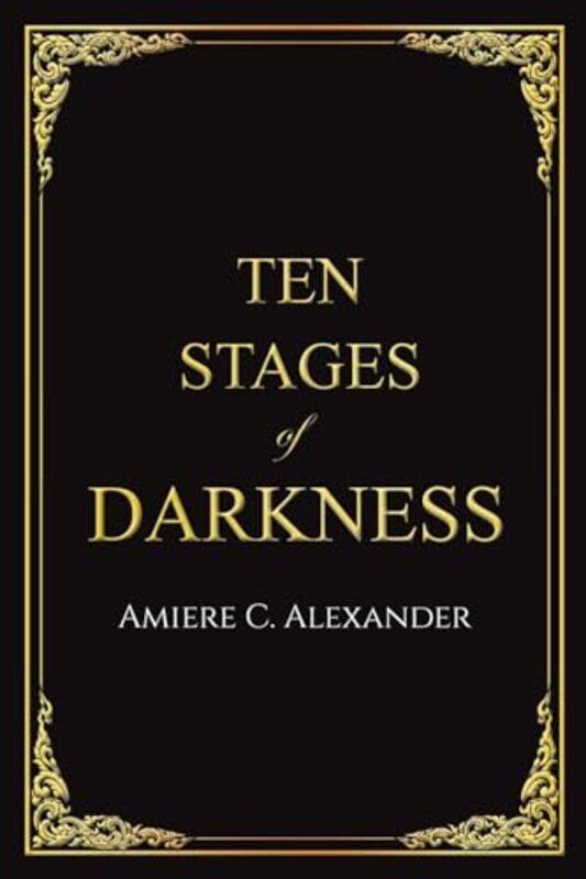 

Ten Stages of Darkness by Amiere C Alexander-Paperback