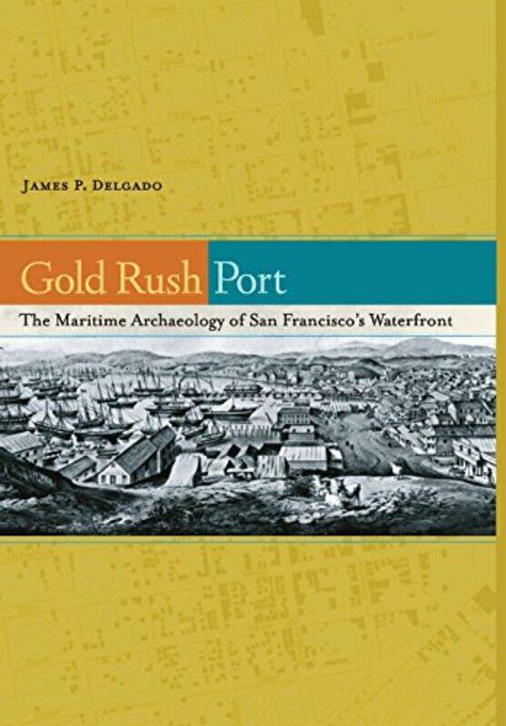 

Gold Rush Port by James P Delgado-Hardcover
