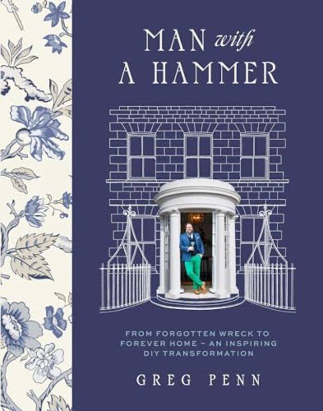 

Man With A Hammer From Forgotten Wreck To Forever Home An Inspiring Diy Transformation by Penn, Greg , Hardcover