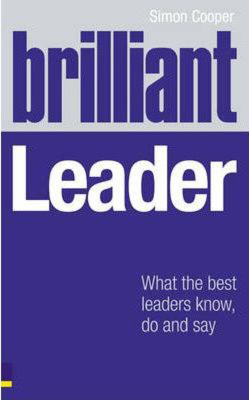 

Brilliant Leader: What the best leaders know, do and say, Paperback Book, By: Simon Cooper