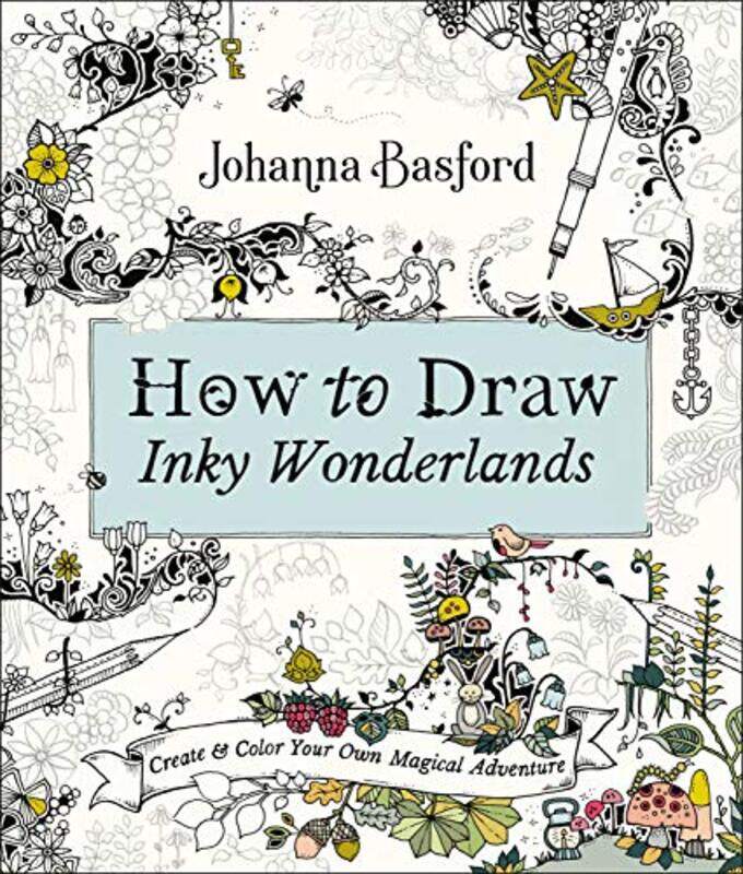 

How to Draw Inky Wonderlands: Create and Color Your Own Magical Adventure, Paperback Book, By: Johanna Basford