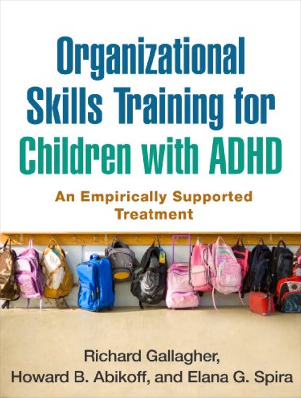 Organizational Skills Training For Children With Adhd An Empirically Supported Treatment By Gallagher Richard Abikoff Howard B Spira Elana G Paperback