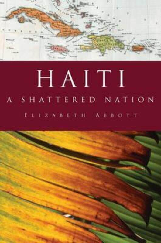 

Haiti: A Shattered Nation,Hardcover,ByElizabeth Abbott