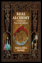 Real Alchemy A Primer of Practical Alchemy by Bartlett, Robert Allen (Robert Allen Bartlett) Paperback