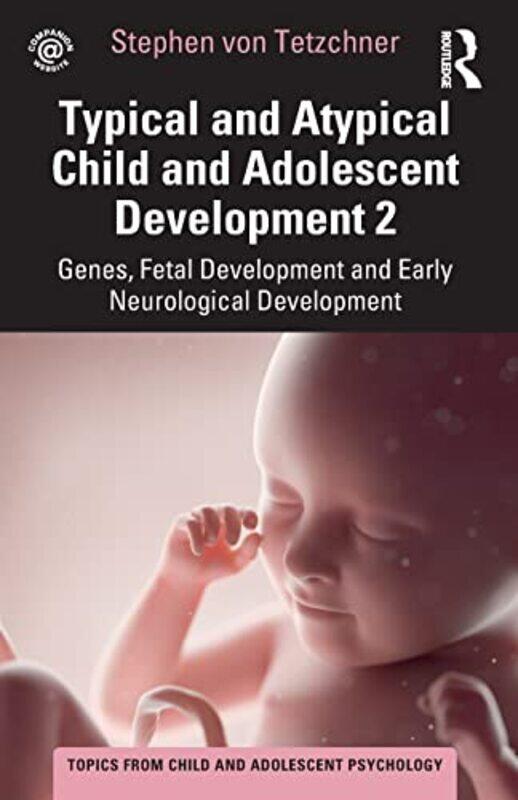 

Typical and Atypical Child and Adolescent Development 2 Genes Fetal Development and Early Neurological Development by Stephen von Tetzchner-Paperback