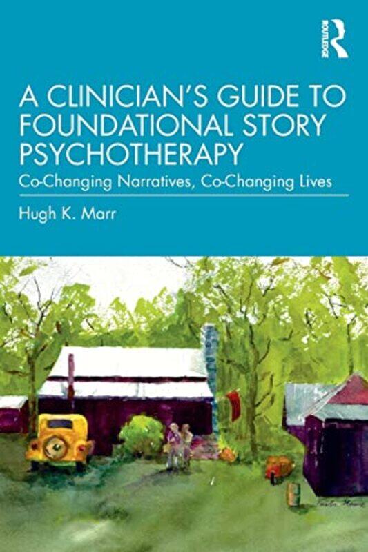 

A Clinicians Guide to Foundational Story Psychotherapy by Hugh K Private practice, Virginia, USA Marr-Paperback