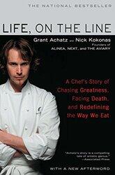 Life On The Line A Chefs Story Of Chasing Greatness Facing Death And Redefining The Way We Eat By Achatz, Grant - Kokonas, Nick Paperback