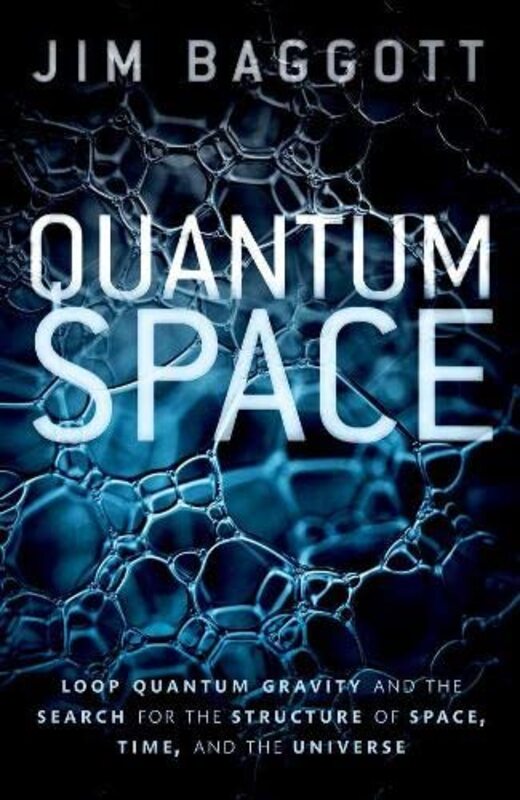 Quantum Space: Loop Quantum Gravity and the Search for the Structure of Space, Time, and the Univers , Paperback by Baggott, Jim (Freelance science writer)