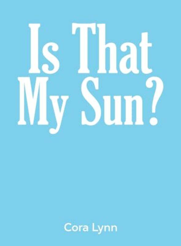 

Is That My Sun by Cora Lynn-Hardcover