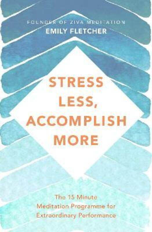 

Stress Less, Accomplish More: The 15-Minute Meditation Programme for Extraordinary Performance.paperback,By :Fletcher, Emily - Hyman, Mark, MD - Huber