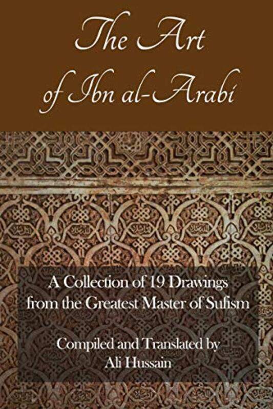 

The Art of Ibn Al-Arabi: A Collection of 19 Diagrams from the Greatest Master of Sufism , Paperback by Hussain, Ali