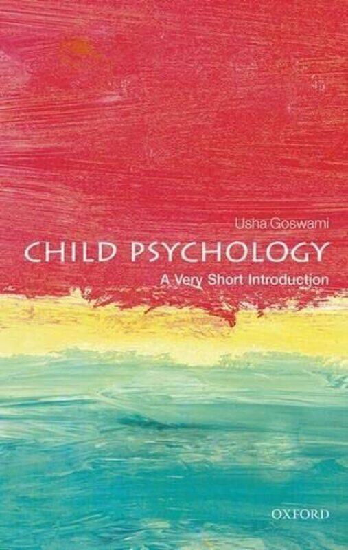 

Child Psychology A Very Short Introduction by Goswami, Usha (Professor of Cognitive Developmental Neuroscience and Director, Centre for Neuroscien Pap