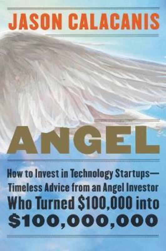 

Angel: How to Invest in Technology Startups-Timeless Advice from an Angel Investor Who Turned $100,0,Hardcover, By:Jason Calacanis