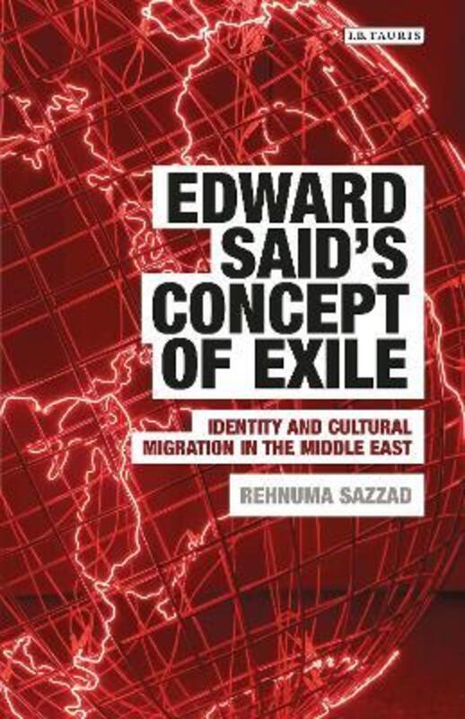 Edward Said's Concept of Exile: Identity and Cultural Migration in the Middle East (Written Culture.Hardcover,By :Rehnuma Sazzad