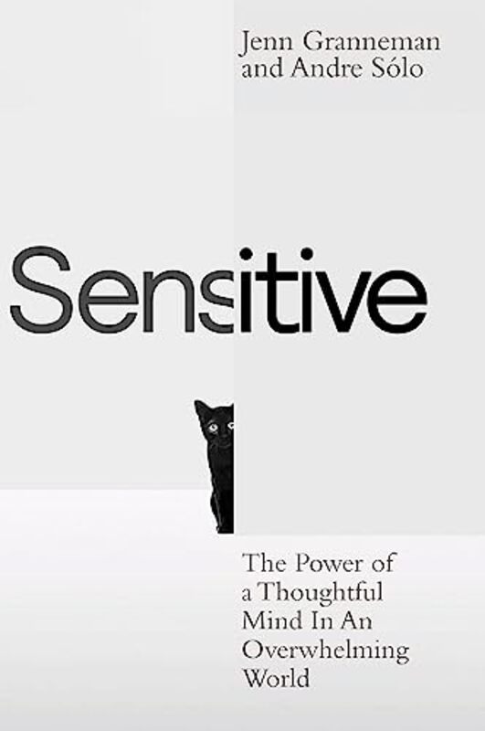 Sensitive The Power Of A Thoughtful Mind In An Overwhelming World by Granneman, Jenn - Solo, Andre Hardcover
