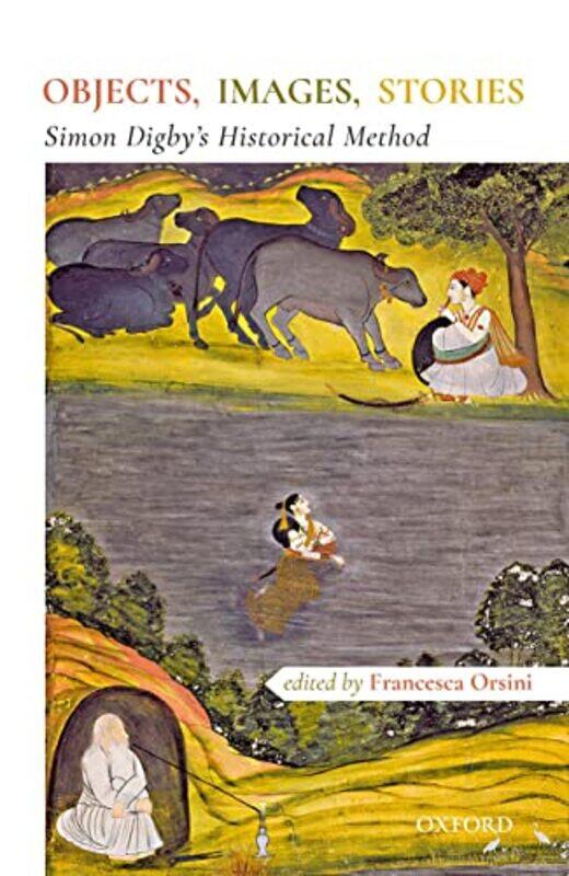 

Objects Images Stories by Professor Francesca Professor of Hindi and South Asian Literature, Professor of Hindi and South Asian Literature, SOAS Unive