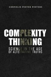 Complexity Thinking Science in the Age of Alternative Truths by Cornelis Pieter Pieters-Paperback