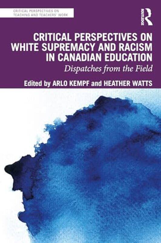

Critical Perspectives on White Supremacy and Racism in Canadian Education by Arlo KempfHeather Watts-Paperback