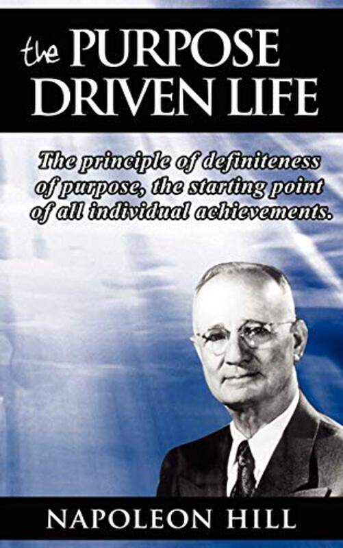 

The Purpose Driven Life: The principle of definiteness of purpose, the starting point of all individ , Paperback by Hill, Napoleon