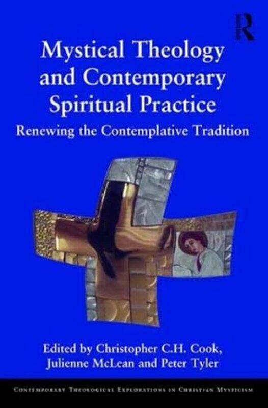 

Mystical Theology and Contemporary Spiritual Practice by Christopher C H CookJulienne McLeanPeter Tyler-Hardcover