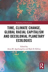 Time Climate Change Global Racial Capitalism and Decolonial Planetary Ecologies by Kate Jones-Hardcover