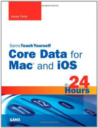 Sams Teach Yourself Core Data for Mac and iOS in 24 Hours, Paperback Book, By: Jesse Feiler