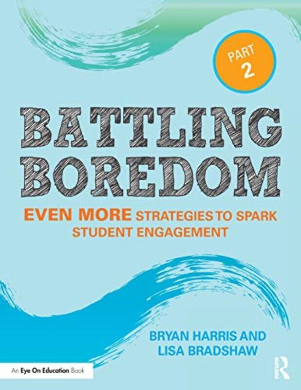 

Battling Boredom Part 2 Even More Strategies To Spark Student Engagement by Harris, Bryan (Casa Grande Elementary School District, Arizona, Usa) - Bra