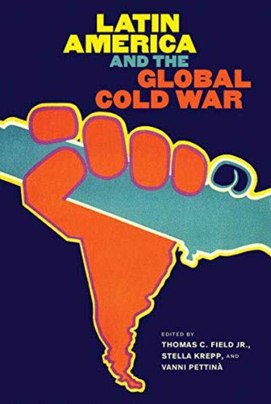 

Latin America and the Global Cold War by Thomas C Field JrStella KreppVanni Pettina-Hardcover