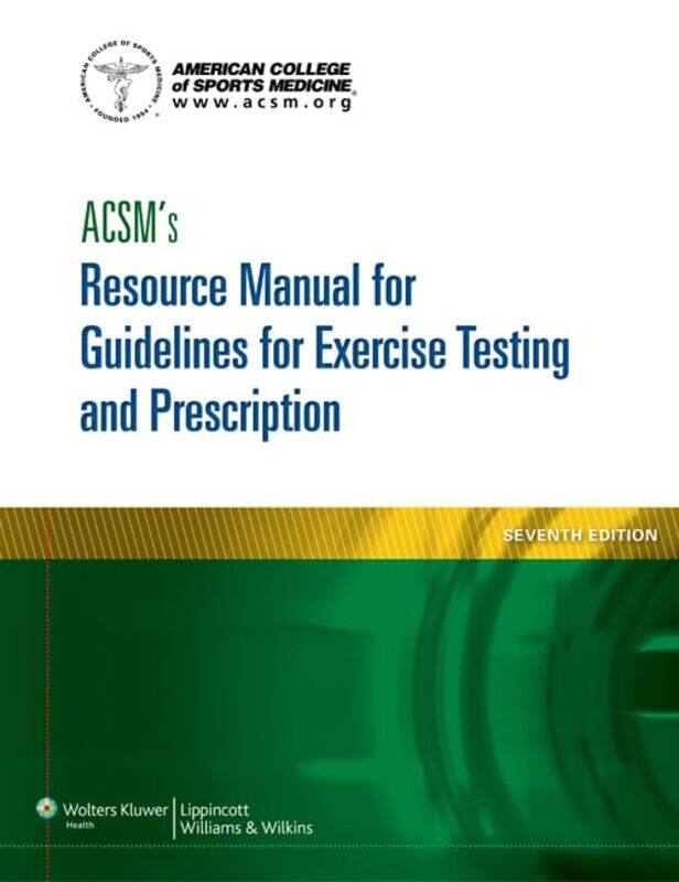 

ACSMs Resource Manual for Guidelines for Exercise Testing and Prescription by American College of Sports Medicine-Paperback