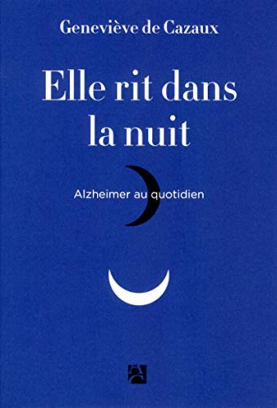 Elle Rit Dans La Nuit Alzheimer Au Quotidien By Genevi Ve De Cazaux Paperback