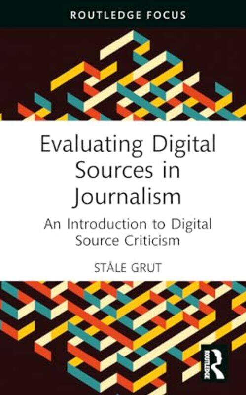 

Evaluating Digital Sources in Journalism by Stale GrutDiane Oatley-Hardcover
