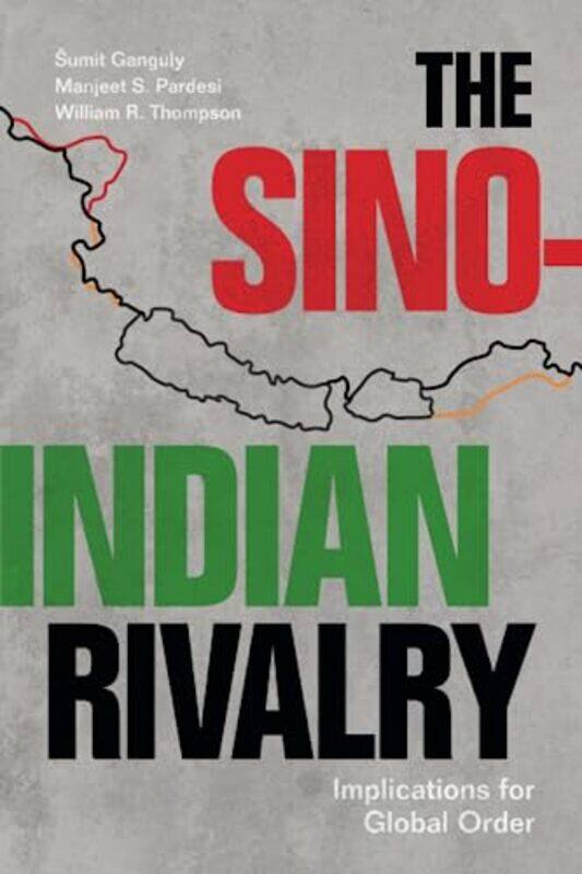 

The SinoIndian Rivalry by Sumit Indiana University, Bloomington GangulyManjeet S Victoria University of Wellington PardesiWilliam R Indiana University