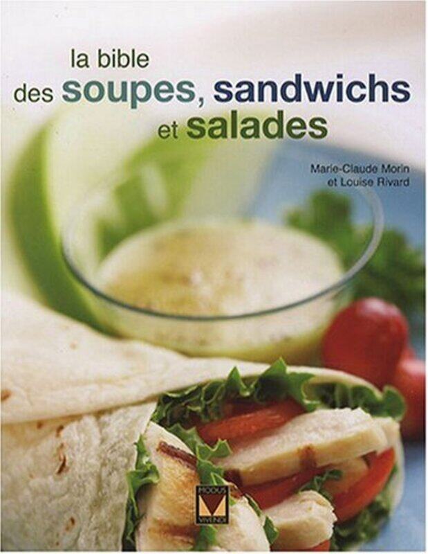 

La bible des soupes, sandwichs et salades,Paperback,By:Marie-Claude Morin