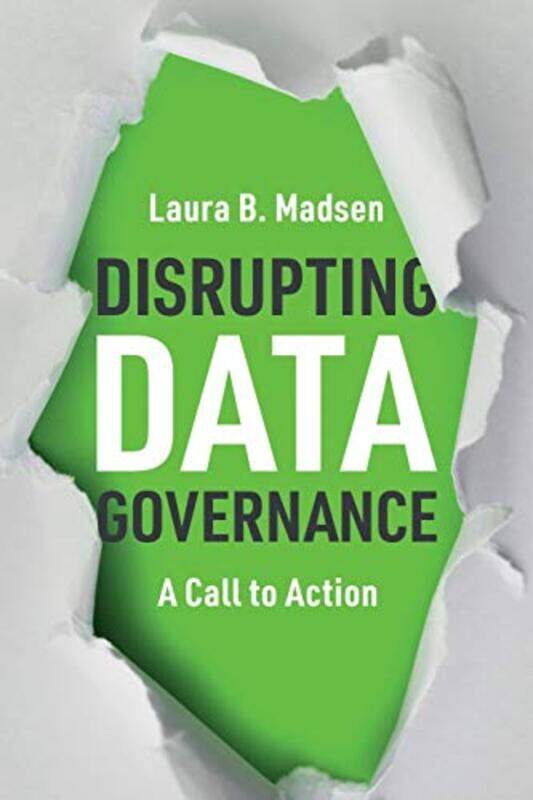 

Disrupting Data Governance: A Call to Action,Paperback,by:Madsen, Laura