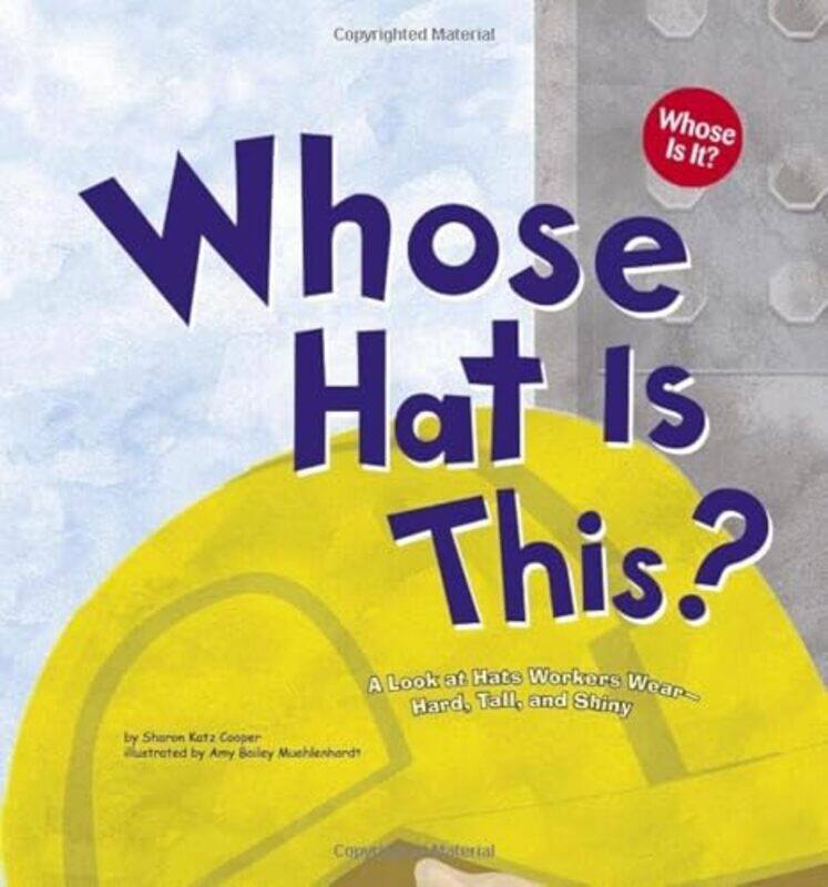 

Whose Hat Is This: A Look At Hats Workers Wear - Hard, Tall, And Shiny (Whose Is It: Community Wor By Katz Cooper, Sharon - Muehlenhardt, Amy - Mueh