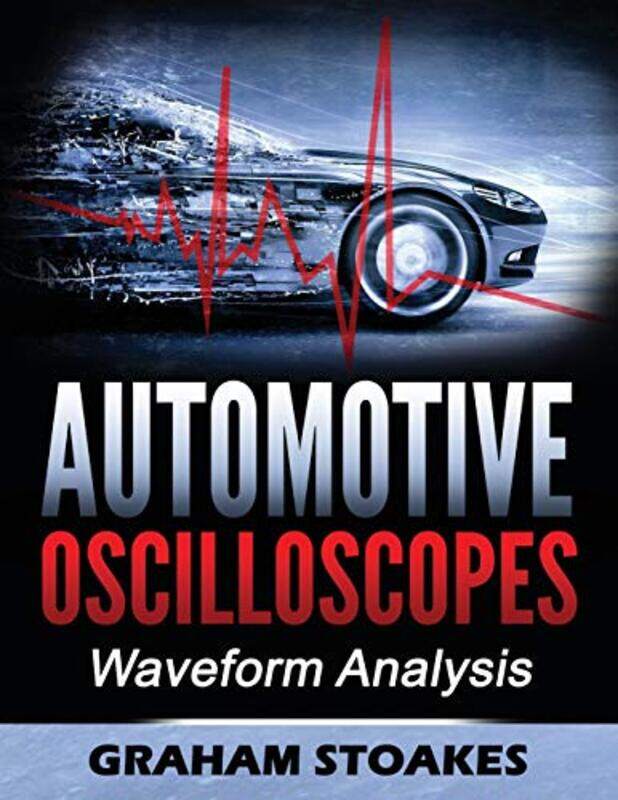 

Automotive Oscilloscopes: Waveform Analysis,Paperback by Stoakes, Graham