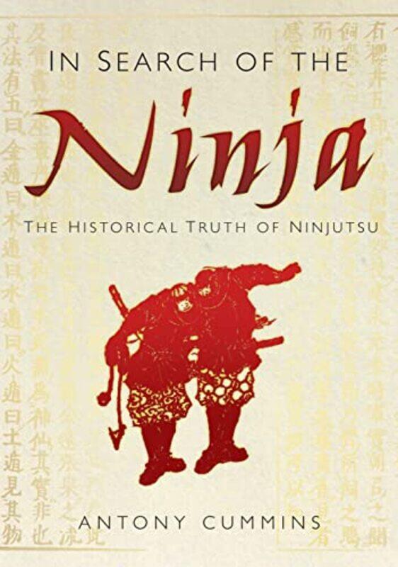 

In Search Of The Ninja: The Historical Truth Of Ninjutsu By Cummins, Antony, Ma Paperback