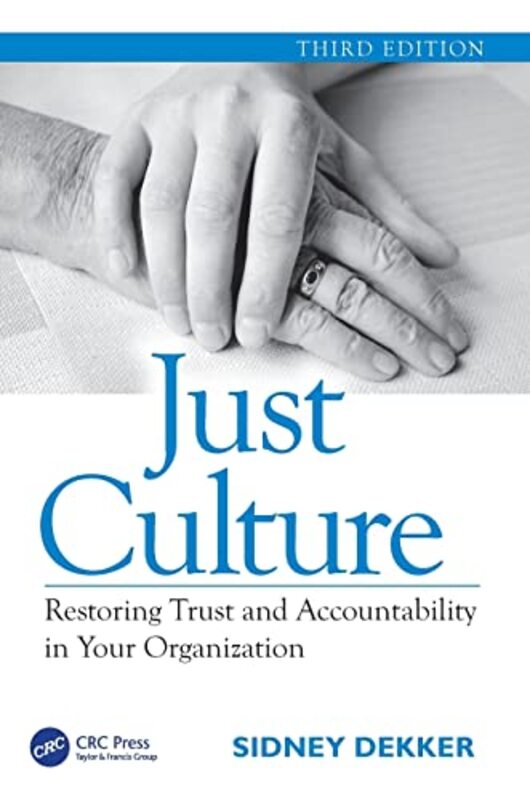 Just Culture Restoring Trust And Accountability In Your Organization Third Edition by Dekker, Sidney Paperback